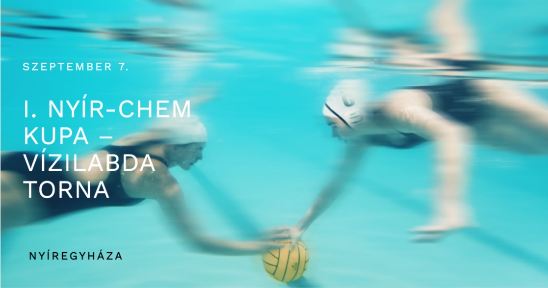 Come to the I. Nyír-Chem Cup - Water Polo Tournament in Nyíregyháza!